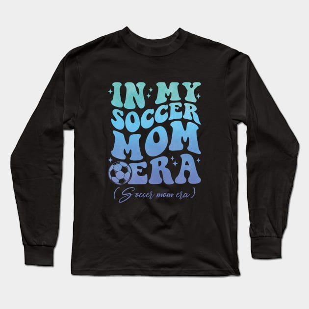 Cute In My Soccer Mom Era Trendy Soccer Mama Groovy Sports Parent Long Sleeve T-Shirt by Nisrine